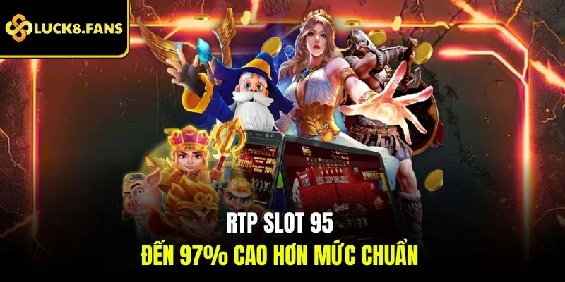 RTP slot 95 đến 97% cao hơn mức chuẩn 